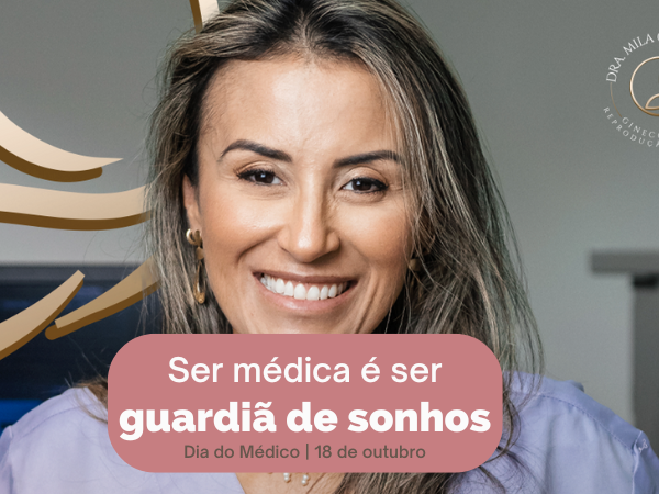 Ser Médica É Ser Guardiã de Sonhos – Dia do Médico | 18 de outubro - Dra Mila Cerqueira Ginecologista Florianópolis