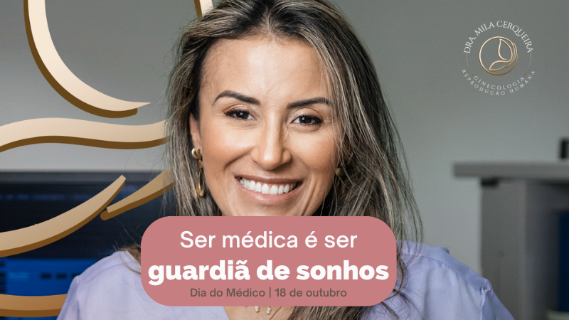 Ser Médica É Ser Guardiã de Sonhos – Dia do Médico | 18 de outubro - Dra Mila Cerqueira Ginecologista Florianópolis