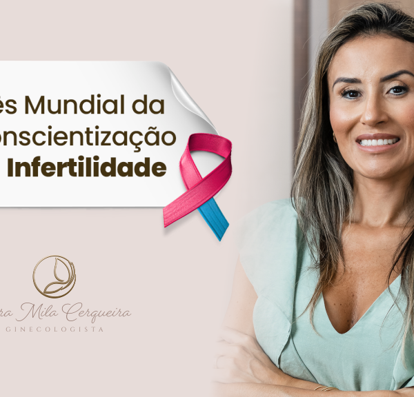 mes mundial da conscientização da infertilidade - Dra Mila Cerqueira - Ginecologista Florianópolis