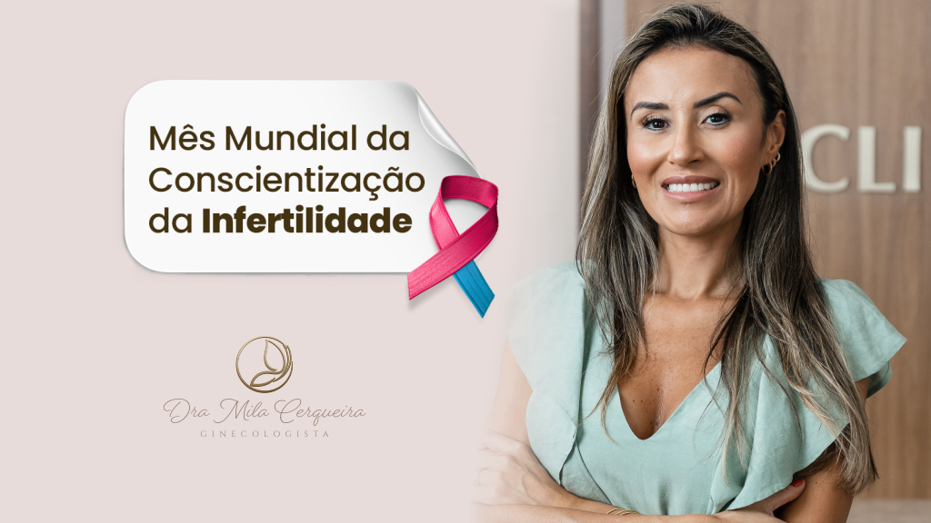 mes mundial da conscientização da infertilidade - Dra Mila Cerqueira - Ginecologista Florianópolis